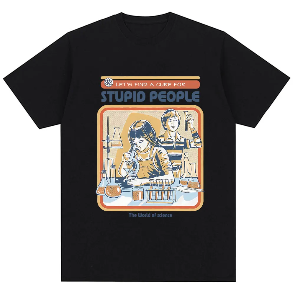 Find A Cure for Stuipd People Funny T-shirt Men Women Fashion Humor T Shirt High Quality Oversized Cotton Casual Tops Streetwear