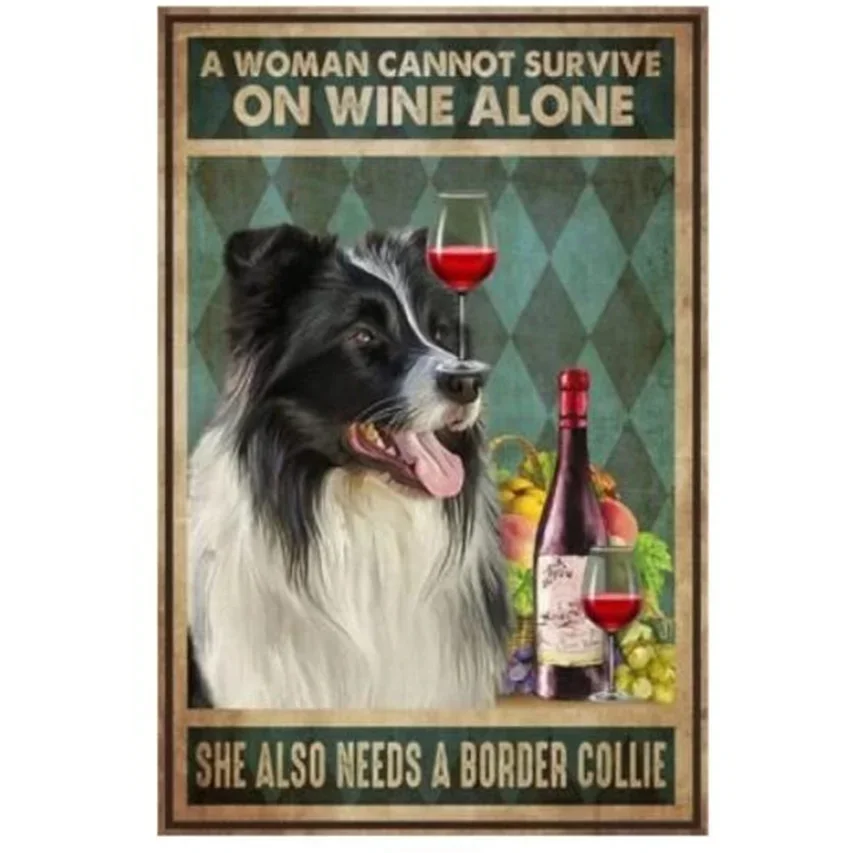 Metal Sign Plaque Decorative Tin Sign A Woman Can Not Survive On Wine Alone She Also Needs A Border Collie Wall Decoration