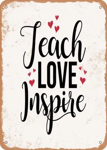 Metal Sign - Teach Love Inspire - 8 - Vintage Rusty Look sign