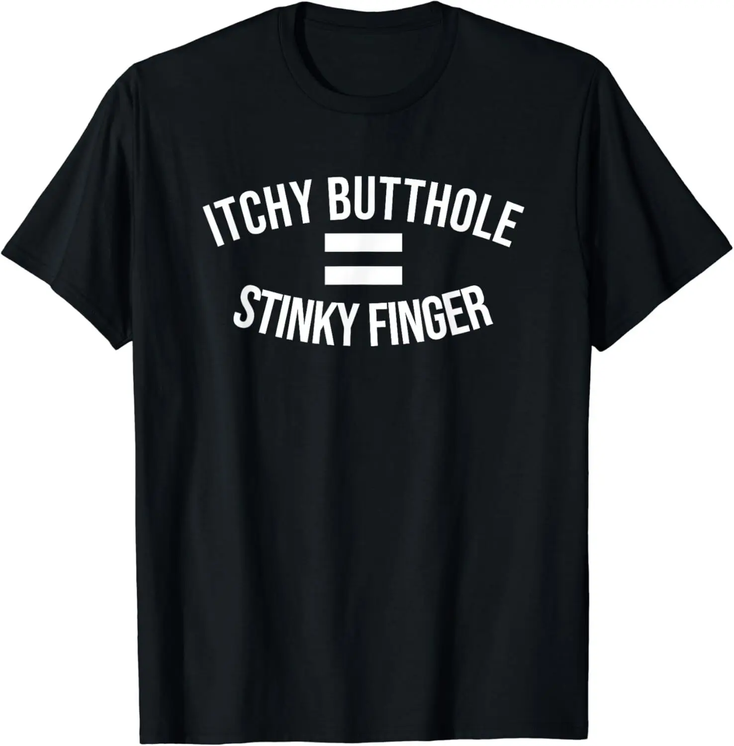 NEW! Funny Itchy Butthole = Stinky Finger Novelty Gag Gift T-Shirt - MADE IN USA