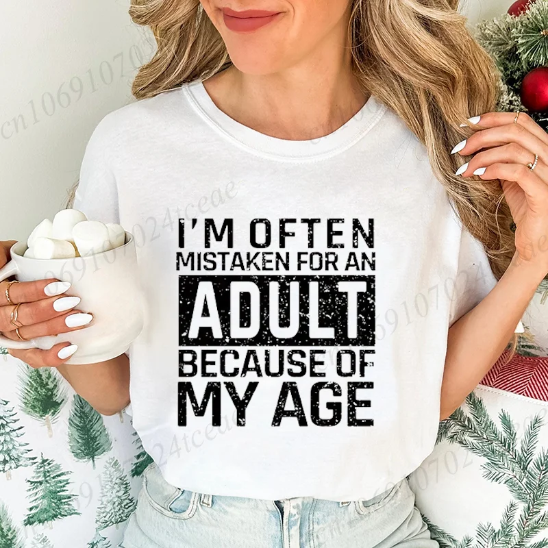 Women T-Shirts I'm Often Mistaken for An Adult Because of My Age Funny Saying Unisex T-Shirts Short Sleeve Women's Tee Clothing