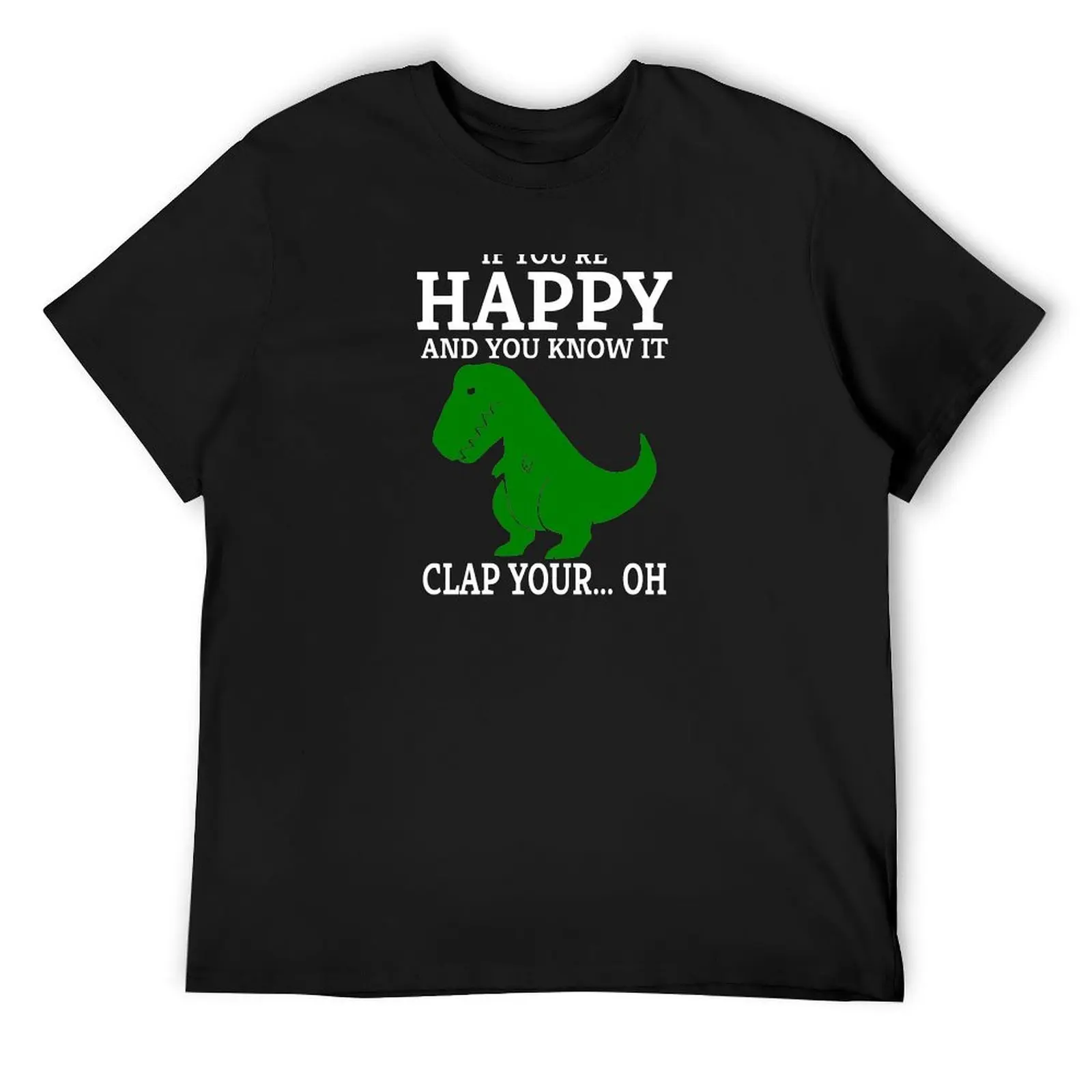 

T Rex If You're Happy and You Know It Clap Your Oh T-Shirt oversized cute tops Men's t-shirts