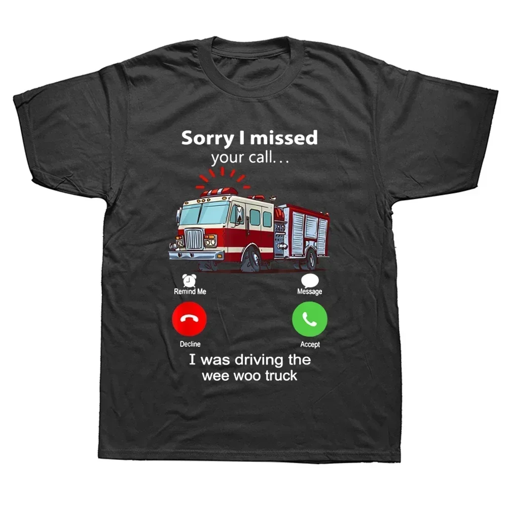 Short Sleeve Fireman Firefight Birthday GiftsFunn Sorry I Missed Your Call I Was funny Male Driving Wee Woo Truck T Shirts