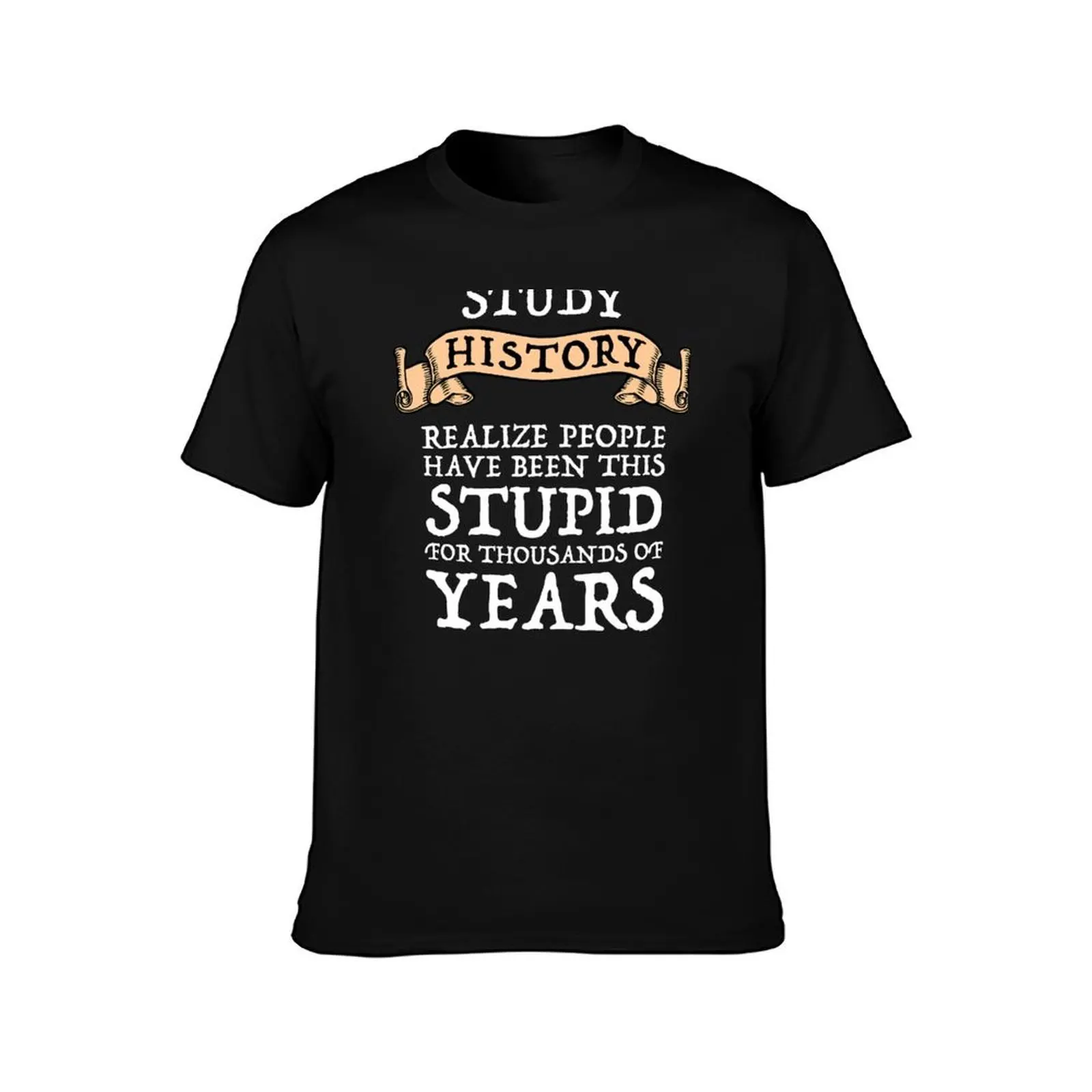 Study History - Realize People Have Been Stupid T-Shirt, Summer Casual Cotton Tee, Oversized Streetwear Tops, Unisex Men Women