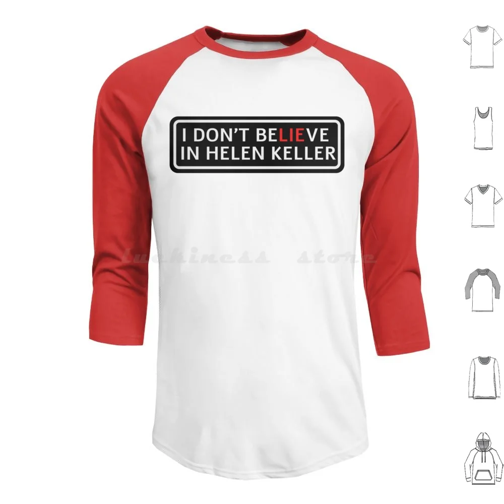 Helen Keller , Funny , Popoi Helen Keller I Don _ T Believe In Helen Keller Black Text White Hoodie cotton Long Sleeve