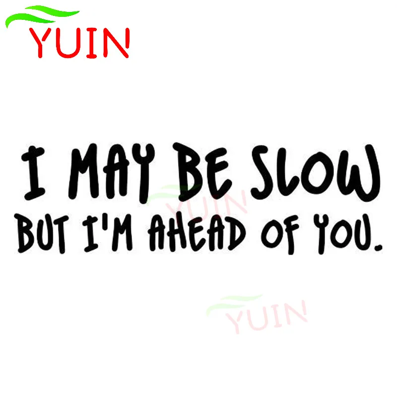 Автомобильная наклейка я могу быть медленным, но я впереди вас Переводные картинки автомобильные аксессуары ПВХ корпус окно украшение Водонепроницаемая Изысканная наклейка