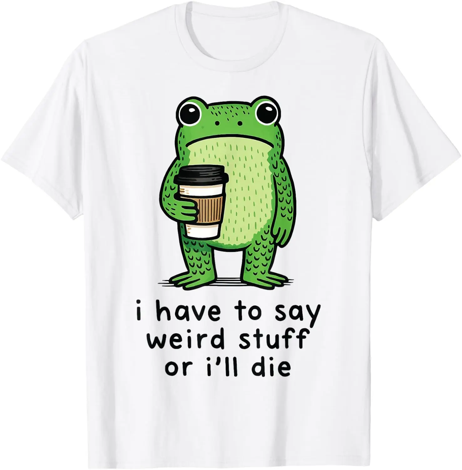 I Have To Say Weird Stuff Or I'll Die T-Shirt 100% Cotton Trendy Y2K Short-Sleeve Tee – Soft, Quick-Drying, & Moisture-Wicking;