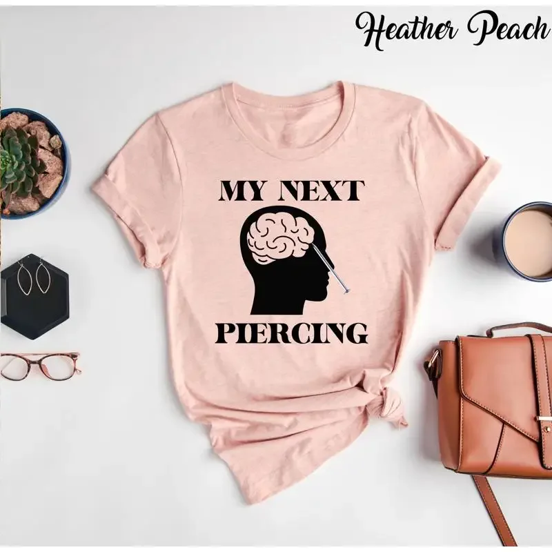 

My Next Piercing T Shirt Lobotomy Parlor Funny Meme Humorous Body for Lovers Tattoo