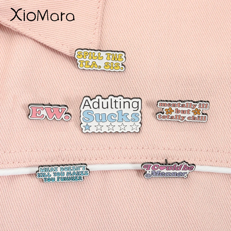 Funny Mean Quote Enamel Pins Adulting Sucks Spill The Tea SIS Mentally Ill But Totally Chill Brooches Lapel Badge Jewelry Gifts
