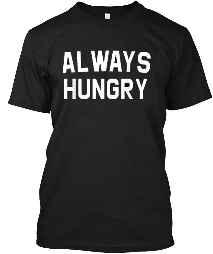 NEW LIMITED Always Hungry Funny Workout Saying Best Gift Idea T-Shirt S-3XL