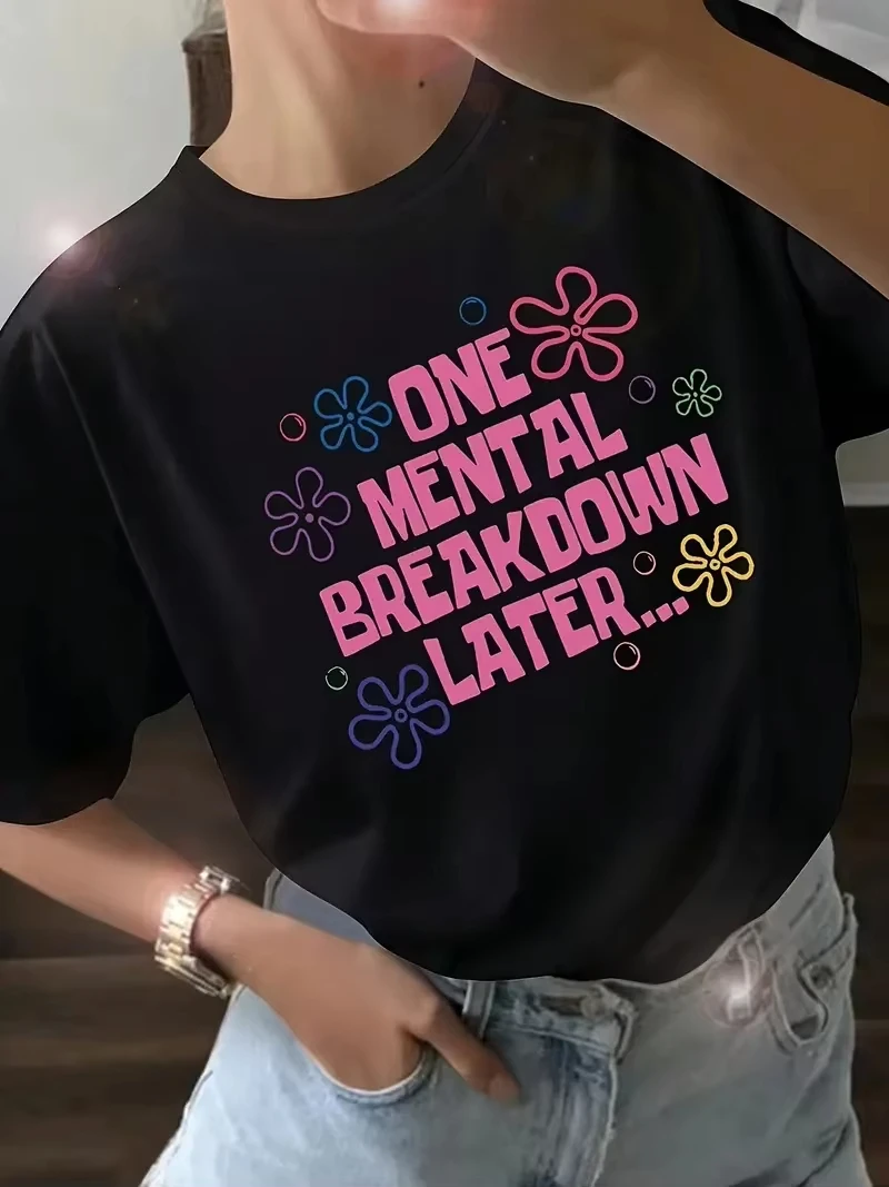 

One Mental Breakdown Later T-shirts Women Short Sleeve Casual Short Sleeve T Shirt Unisex Funny Graphic T Shirts Streetwear Tees