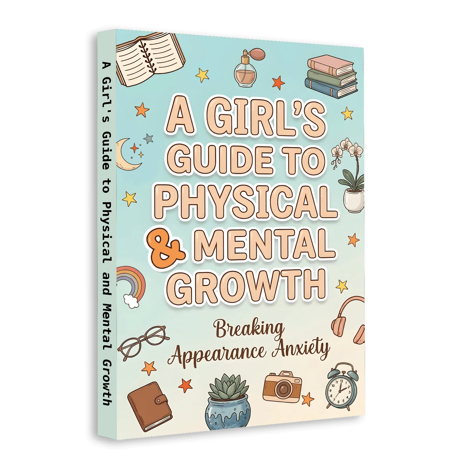 A Girl’s Guide to Physical and Mental Growth: Breaking Appearance Anxiety, Teen Girl Self-Help Book for Body Confidence