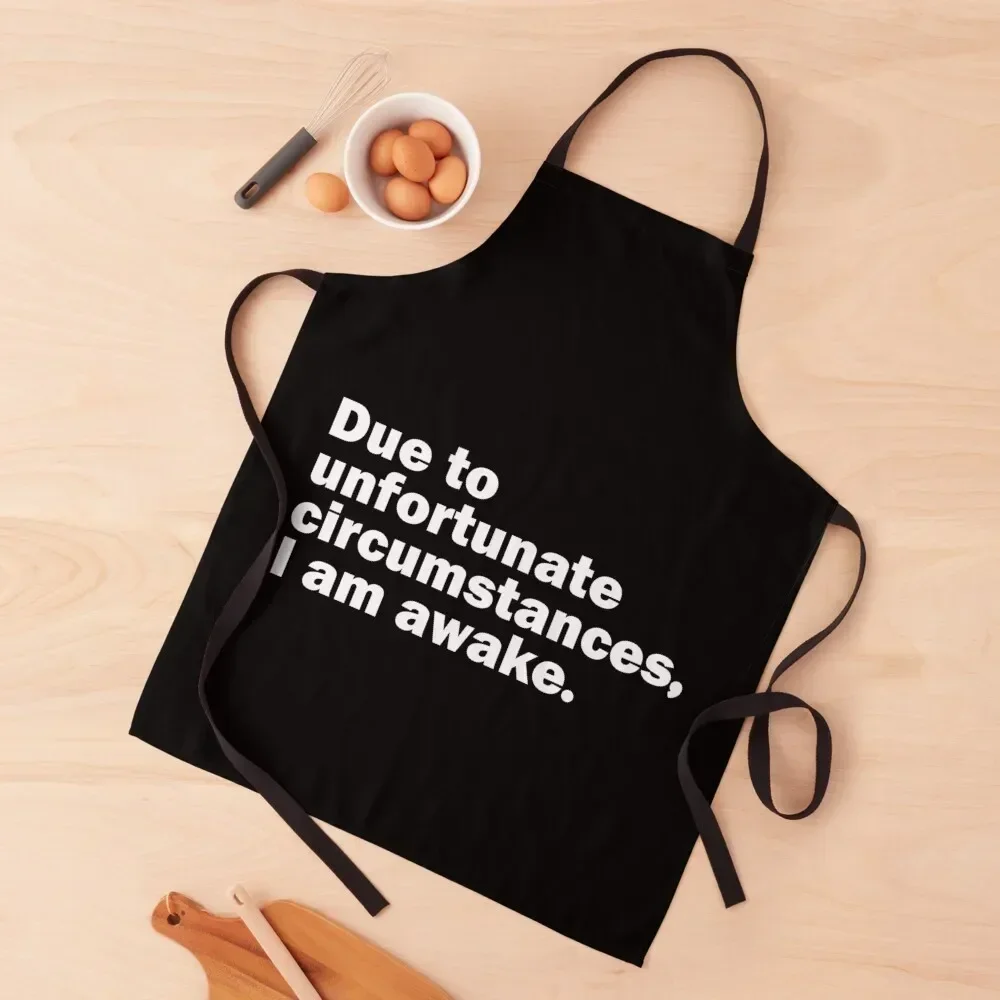 

Due to unfortunate circumstances I am awake Apron Kitchen And Home Items Kitchen accessories men Kitchens For Men Apron