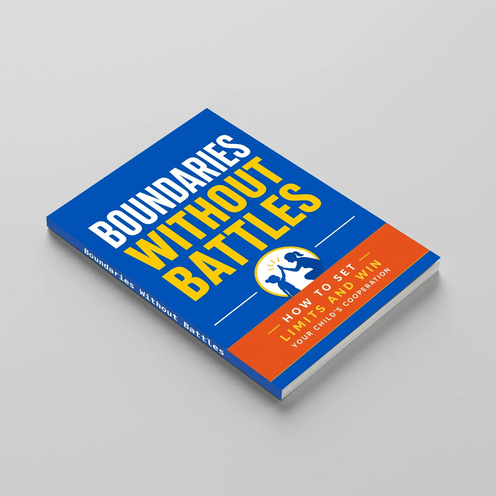 Boundaries Without Battles, Parenting Guide to Set Limits, Reduce Power Struggles and Build Cooperation