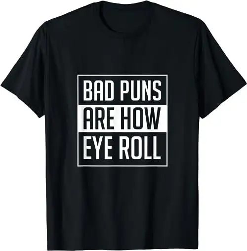 Dad Joke Bad Puns Are How Eye Roll Funny T Shirt Sweat 47631