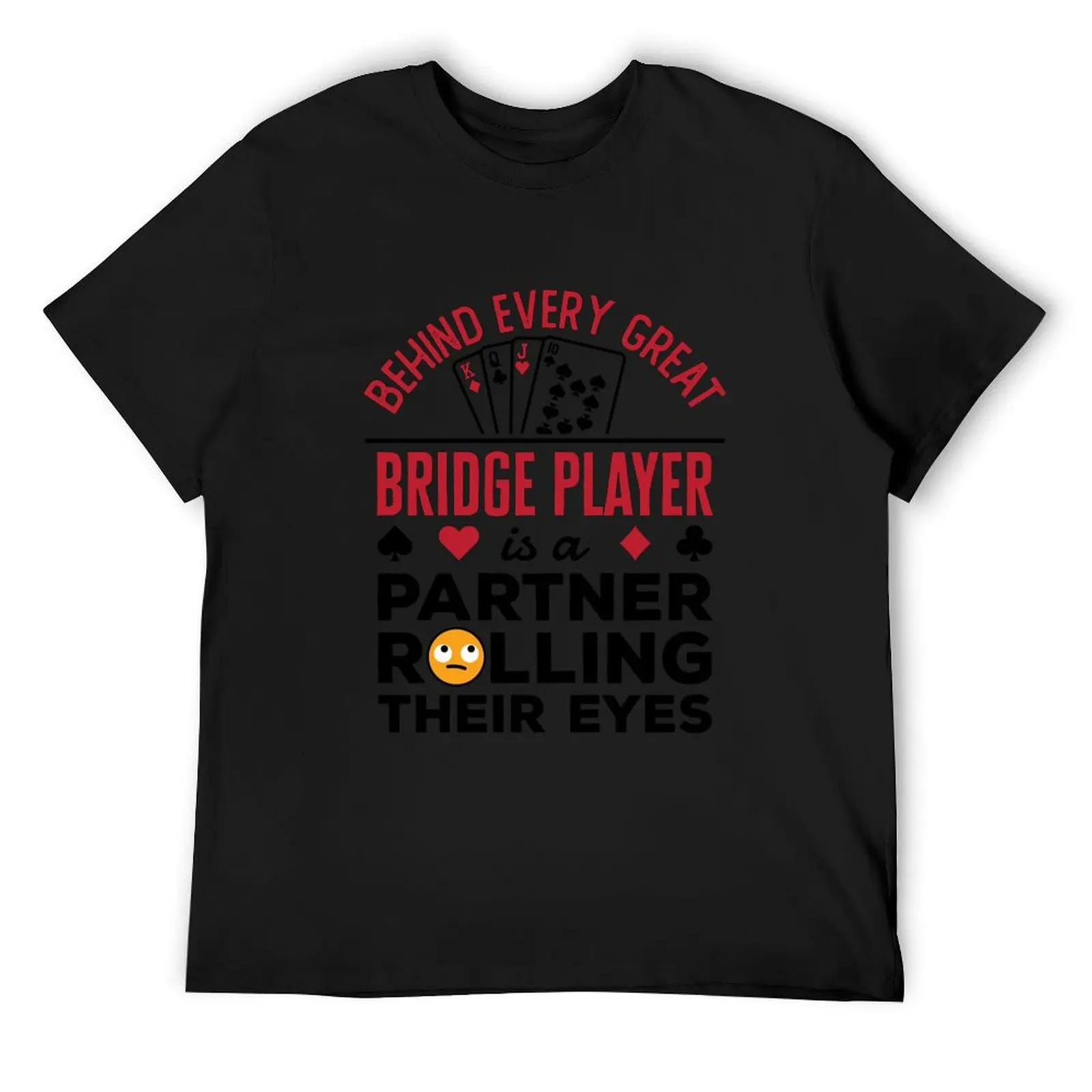 

Behind Every Great Bridge Player Is a Partner Rolling Their Eyes T-Shirt shirts graphic tees oversized men graphic t shirts