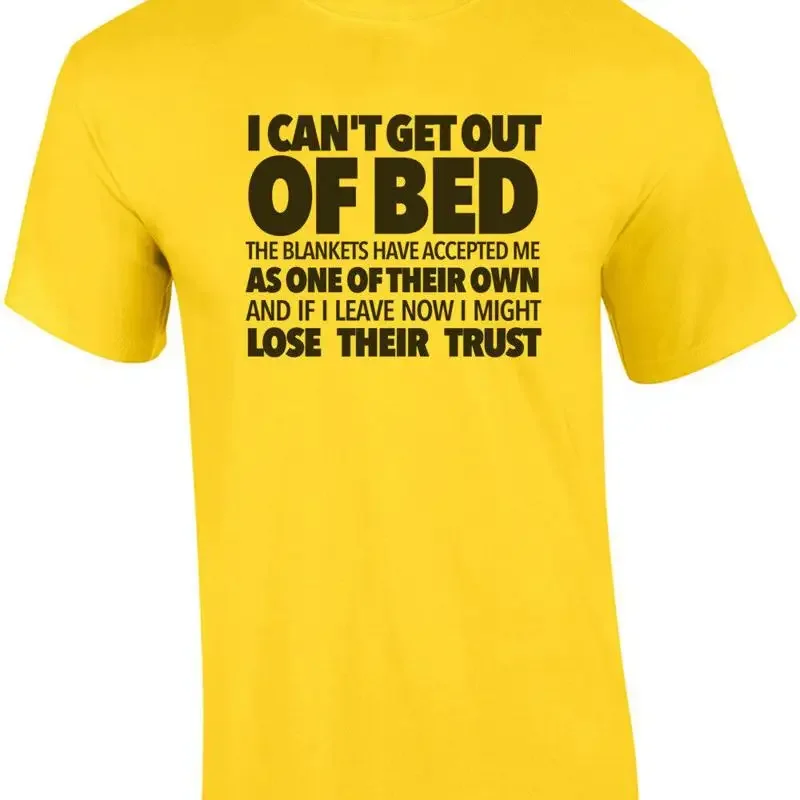 I can't get out of bed the blankets have accepted me as one of their own and ... T shirt
