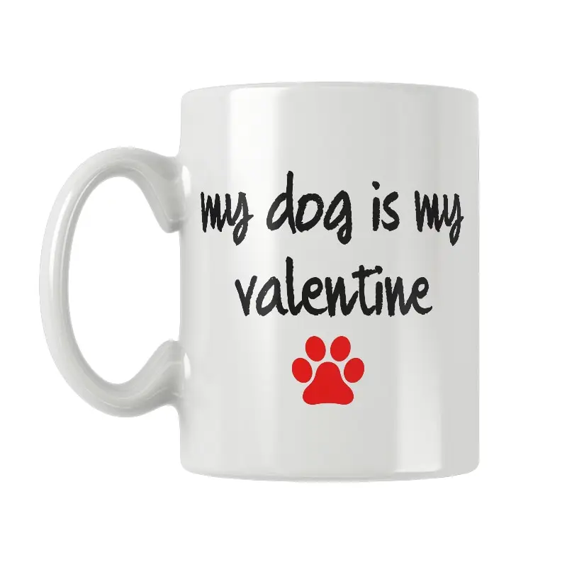 My Dog Is My Valentine Coffee Tea Milk Mug Drinkware Cup Gift White Ceramic