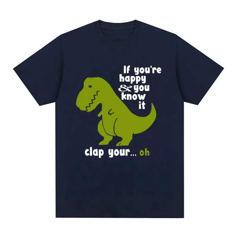 If You're Happy and You Know It Clap Your T-shirt Funny Dinosaur Meme Short Sleeve T-shirts Men Women Cotton Oversized T Shirts