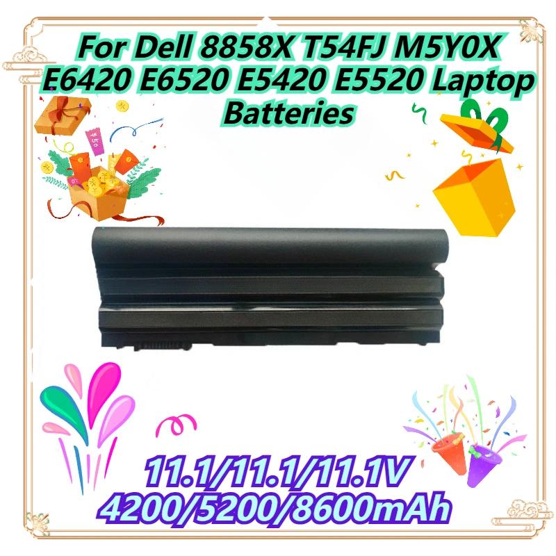 

11.1/11.1/11.1V 4200/5200/8600mAh For Dell 8858X T54FJ M5Y0X E6420 E6520 E5420 E5520 Laptop Batteries