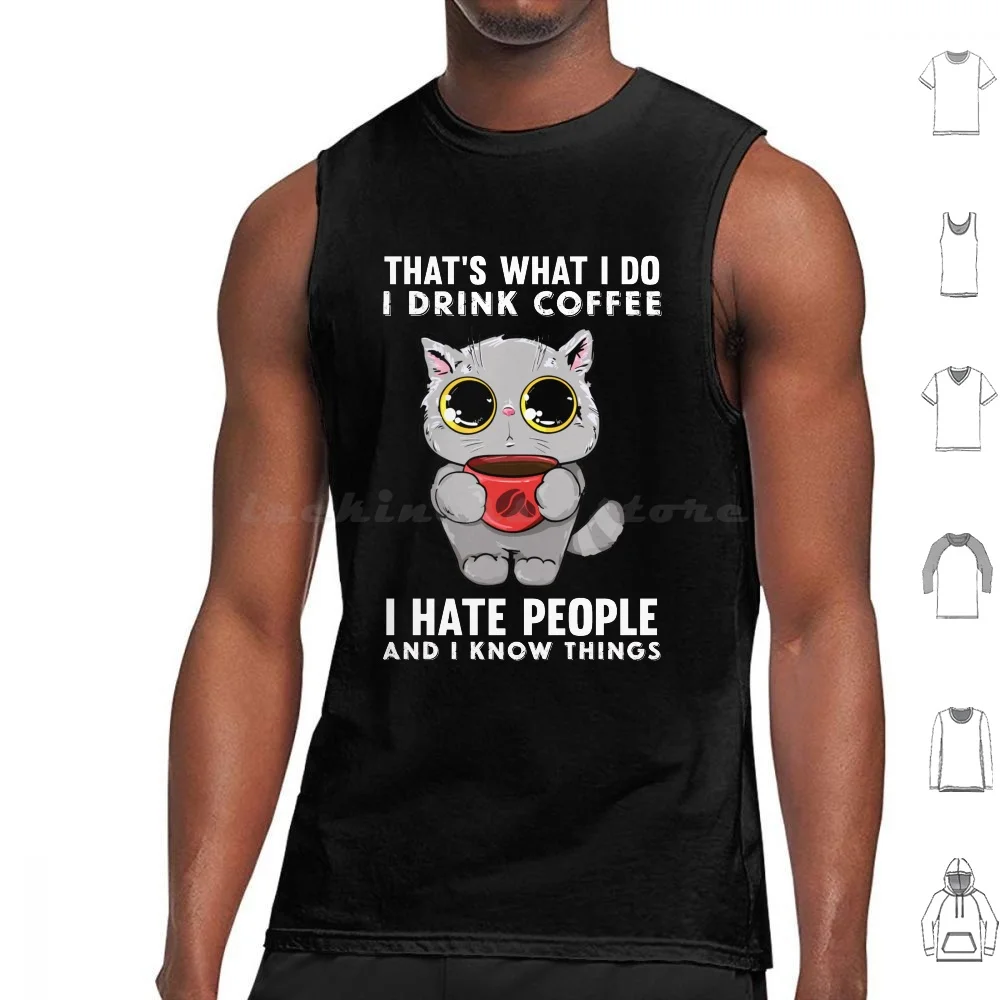 

That's What I Do I Drink Coffee , I Hate People And I Know Things Tank Tops Vest Sleeveless Coffee I Read Books Vintage Retro