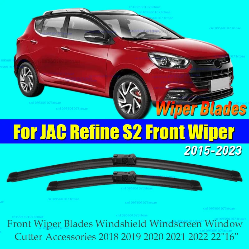 

For JAC Refine S2 2015 - 2023 Front Wiper Blades Windshield Windscreen Window Cutter Accessories 2018 2019 2020 2021 2022 22"16"