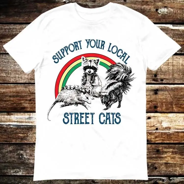 Support Your Local Street Cats Animal Pet Love T Shirt Meme Gift Funny Vintage Style Aesthetic Gamer Cult Movie Music 6132