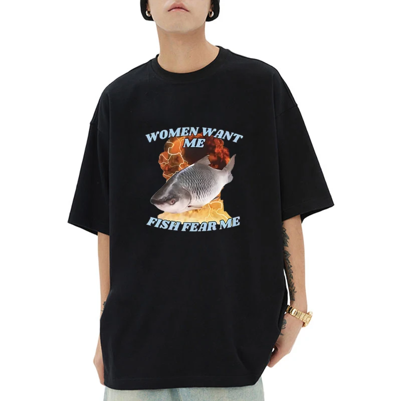 

Funny Graphic Women Want Me Fish Fear Me Meme printed short sleeve T-shirts Men Women Fashion Harajuku Vintage Oversized Tops