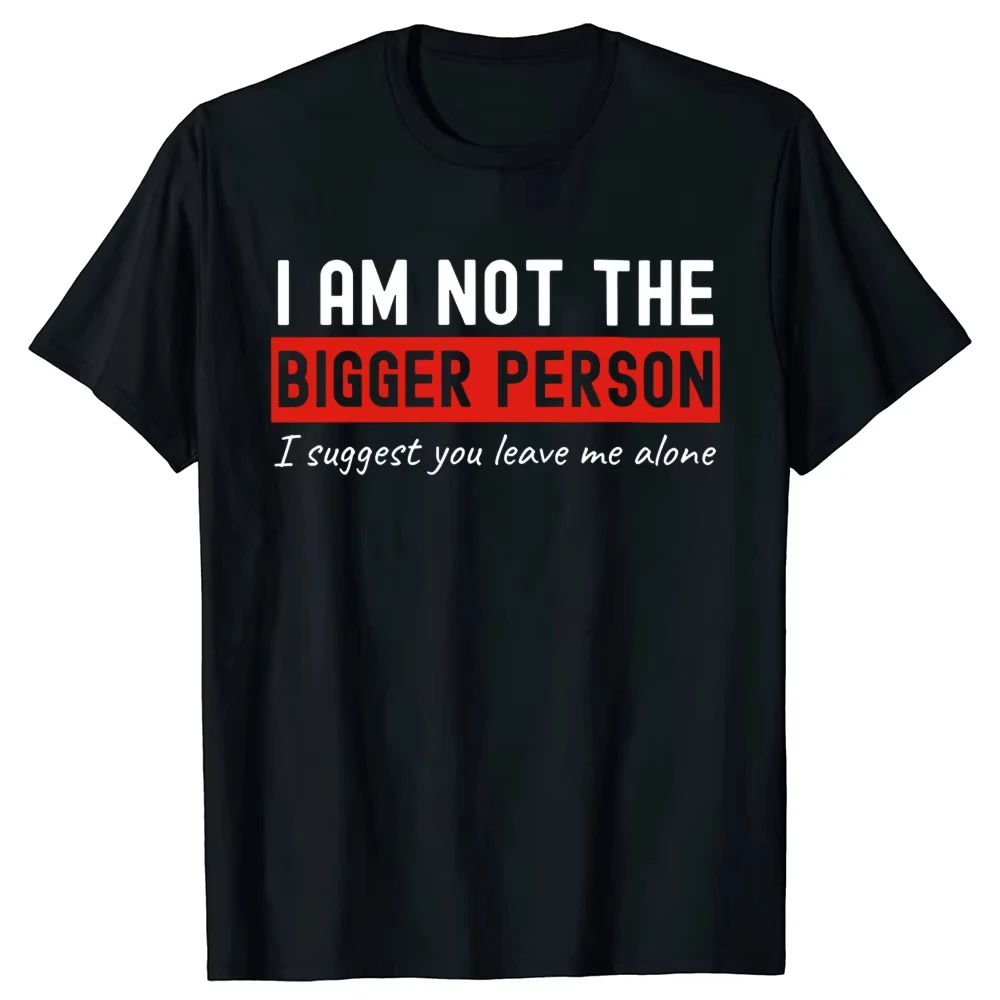 I Am Not The Bigger Person Leave Me Alone T-shirts Men Introvert Loose Oversized Crewneck Collar Hip Hop T-Shirt