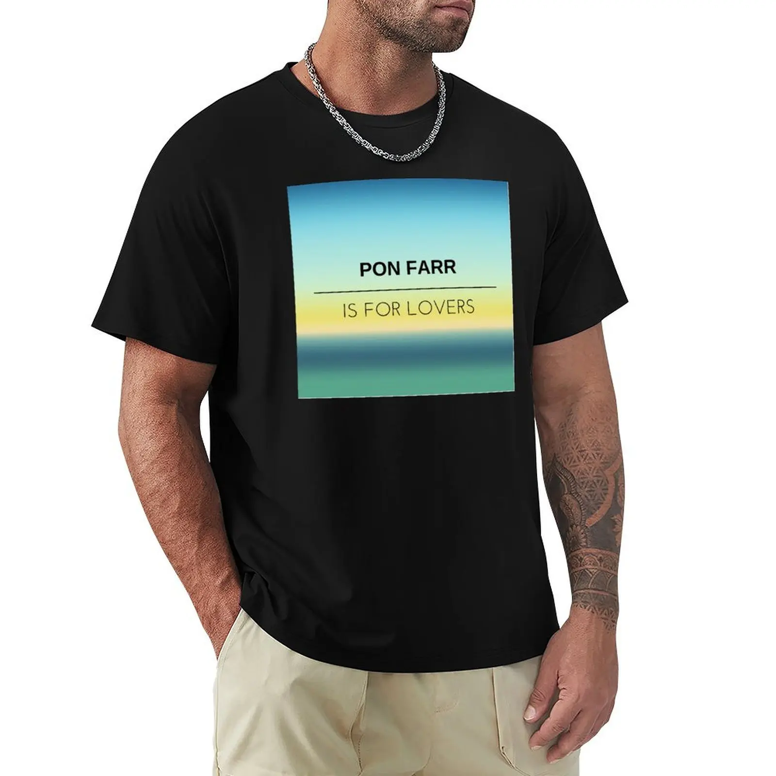 PON FARR IS FOR LOVERS T-Shirt Simple Print Design T-Shirt