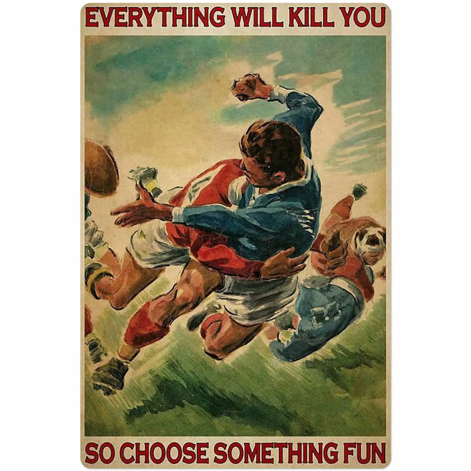 Tin Sign Old-Fashioned Rugby Game Everything Will Kill You So Choose Something Fun Bar Garden Club Cafe Bedroom Bathroom Art Wal