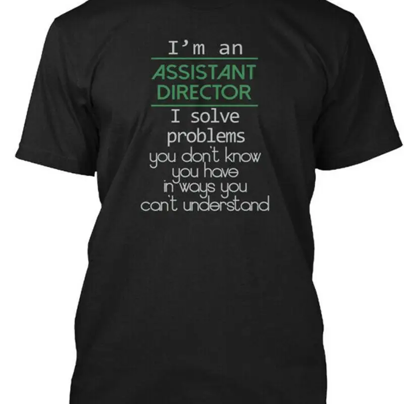 Assistant Director I'm An I Solve Problems You Don't  T shirt Made in USA S 5XL