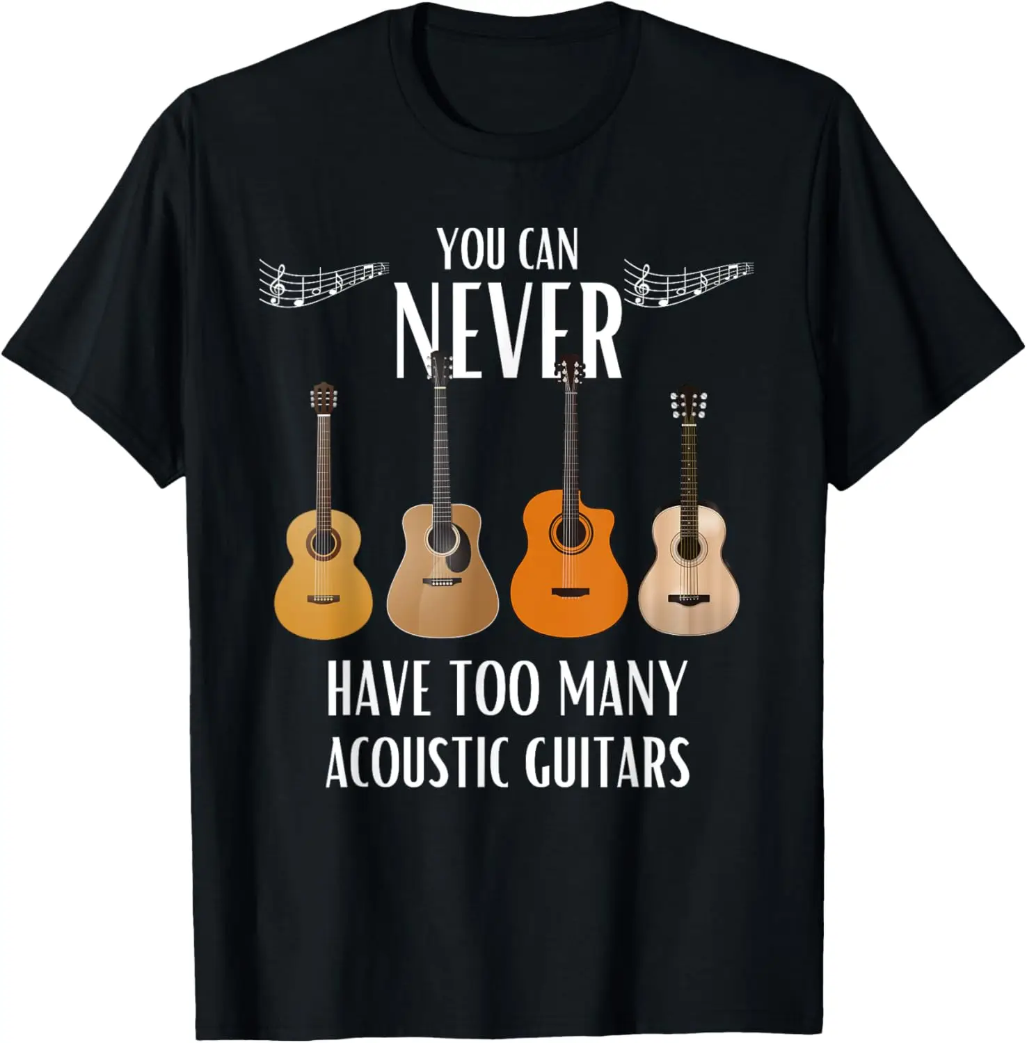 

You Can Never Have Too Many Acoustic Guitars - Guitarist T-Shirt