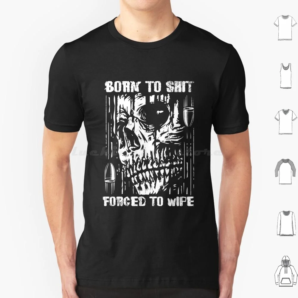 Born To Shit Forced To Wipe Active T Shirt 6xl Cotton Cool Tee Born To Shit Forced To Wipe Funny Forced To Wipe Born To Shit