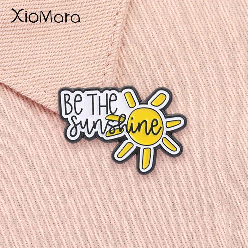 Be The Sunshine Enamel Pin Positive Quote Warm Sun Motivational Brooch Lapel Backpack Badge Fashion Jewelry Gift for Friends
