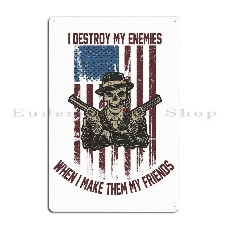 I Destroy My Enemies Metal Plaque Poster Decoration Cinema Club Funny Designs Tin Sign Poster