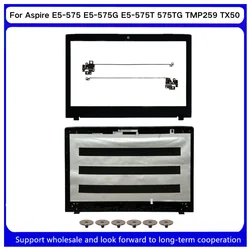For Aspire E5-575 E5-575G E5-575T 575TG TMP259 TX50 N16Q2 E5-523 523G E5-553 E5-576G LCD Back Cover/Front Bezel /Hinges