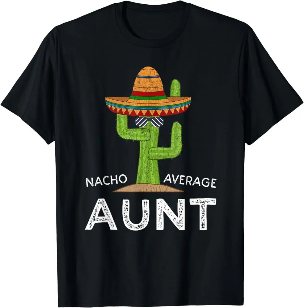 Cute Fun Aunt Humor, Funny Nacho Average Aunt T-Shirt Unisex T-shirts For Men Women Summer Tees Cotton Luxury Brand Vintage