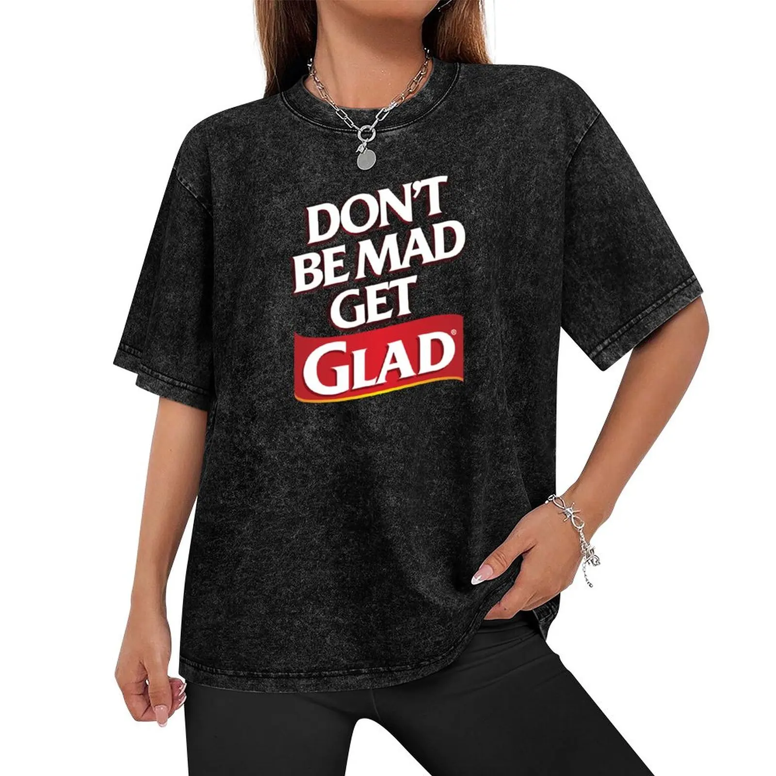 Don't be mad get GLAD T-Shirt Man t-shirt new edition men t shirts high quality