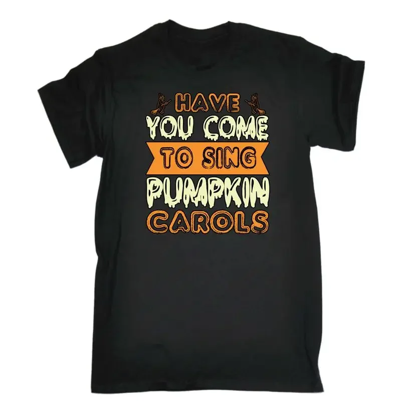 Have You Come To Sing Pumpkin Carols Mens Funny Novelty T Shirt