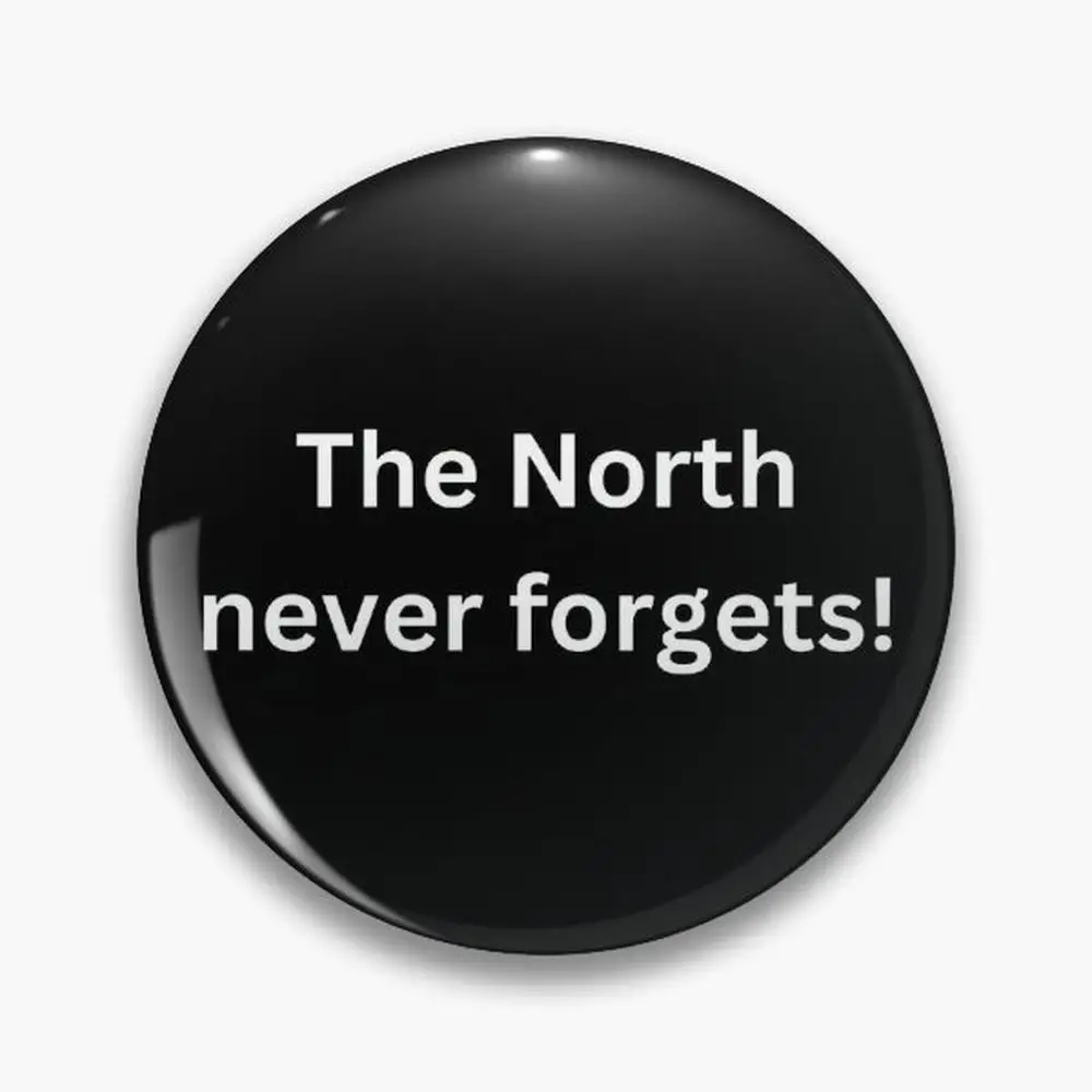 The North never forgets Pin Buttons Brooches  Jewelry Accessory Customize Brooch Fashion Lapel Badges