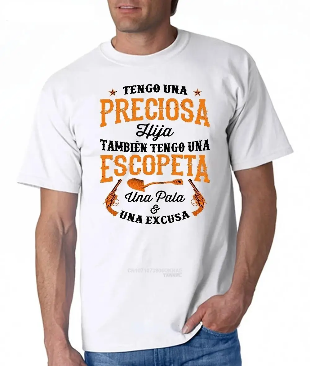 Tengo Una Preciosa Hija Tambien Tengo Una Escopeta Una Pala Una Excusa T-Shirts male teeshirt