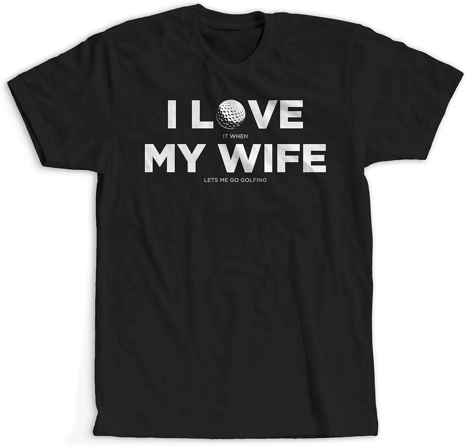 

I Love It When My Wife Lets Me Go Golfing Golf T Shirt