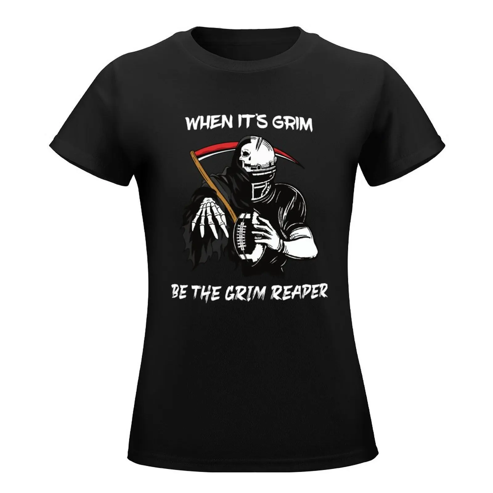 When It_s Grim Be The Grim Reaper Football Adult Men Women T-Shirt funnys Blouse quick-drying plain t shirts for Women