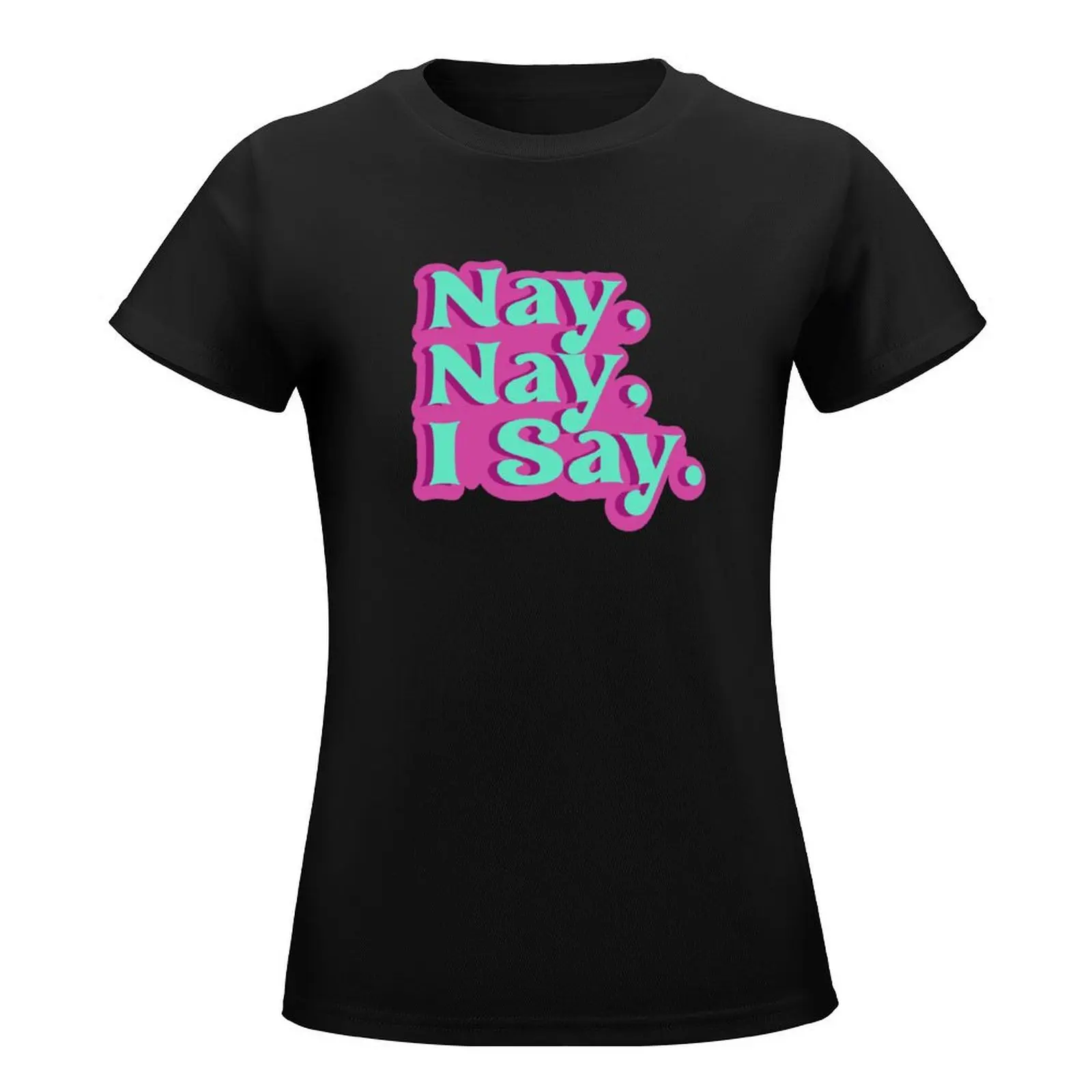 Nay, Nay, I say. Bailey Sarian T-Shirt summer clothes Short sleeve tee tops Woman clothing