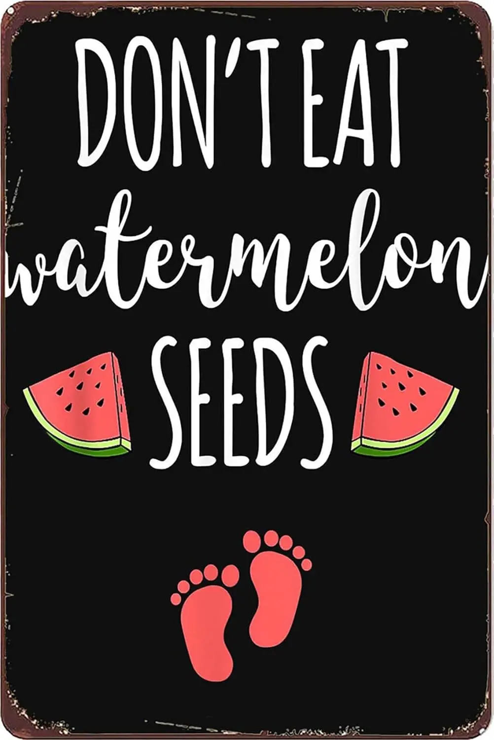 Dont Eat Watermelon Seeds T Shirt With Funny Pregnancy Quote Metal Signs Vintage Bar Wall Art Farm Kitchen Classroom Man Cave Gi