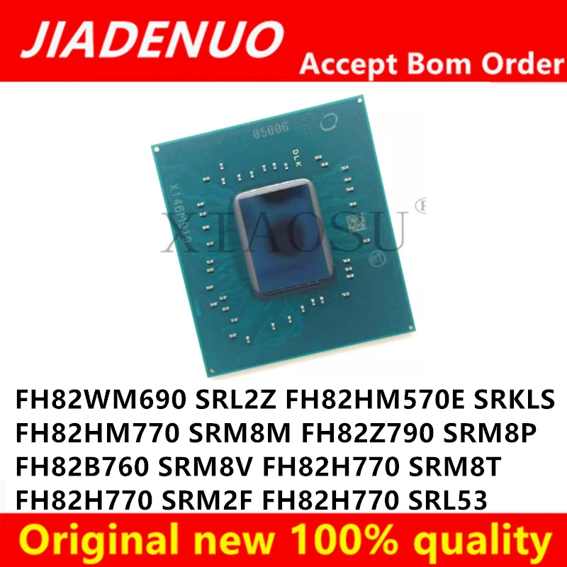 100% New FH82WM690 SRL2Z FH82HM570E SRKLS FH82HM770 SRM8M FH82Z790 SRM8P FH82B760 SRM8V FH82H770 SRL53 SRM8T SRM2F BGA Chipset