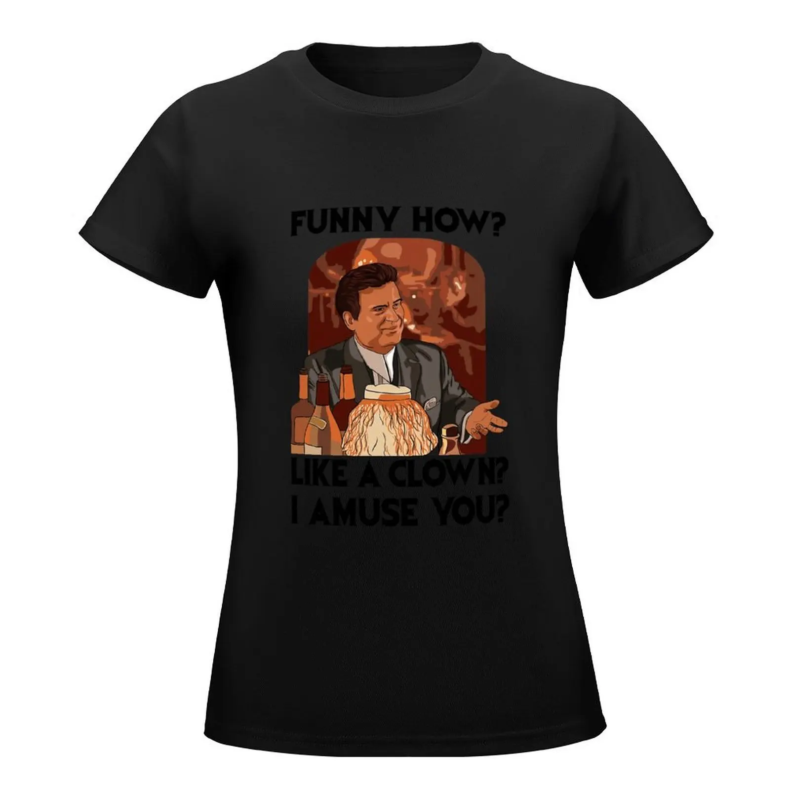 Funny How Like A Clown #Joe #Pesci #Goodfellas Shinebox T-Shirt tops Aesthetic clothing blanks Woman clothes