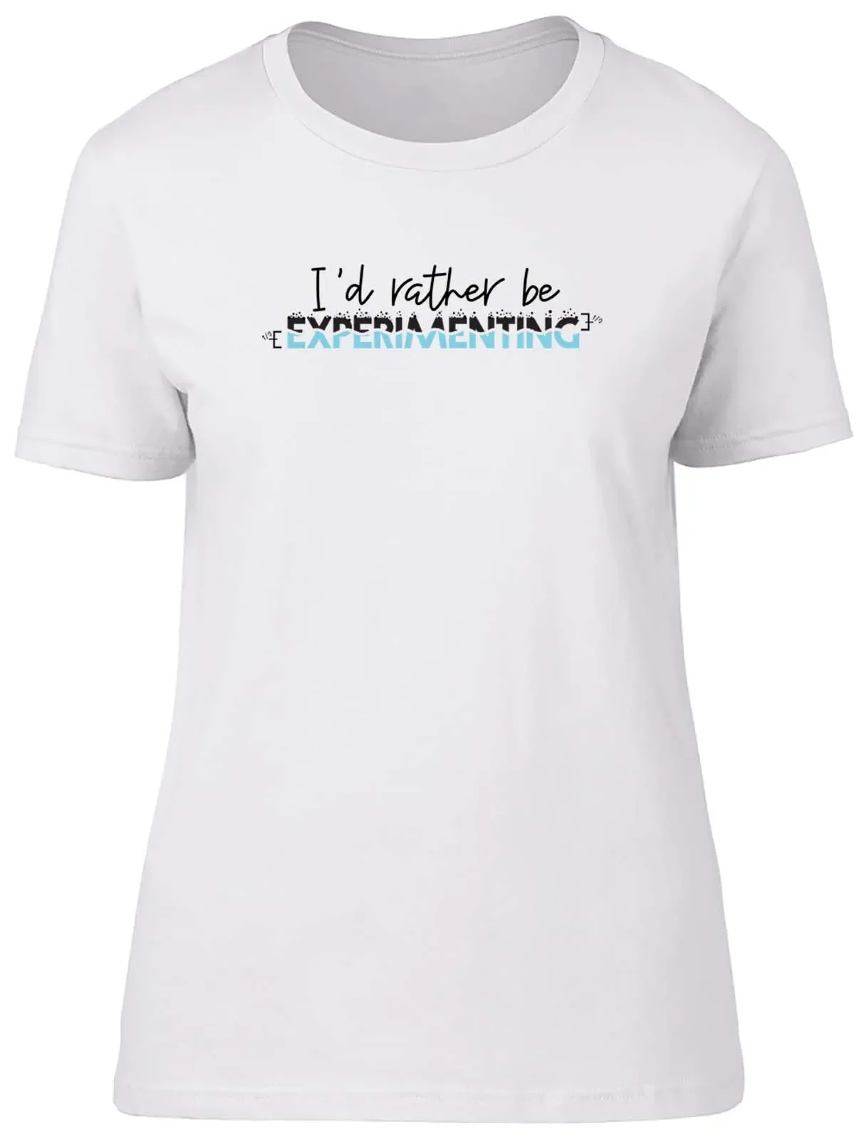 I'd Rather be Experimenting Fitted Womens Ladies T Shirt