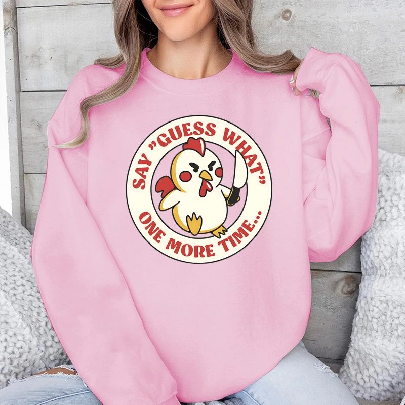 Women's Sweatshirts Chicken Say Guess What One More Time Graphic Sweatshirts Women Funny Cute Chicken Harajuku Fashion Hoodies